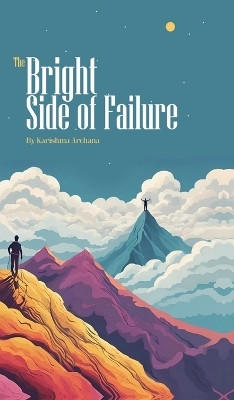 The Bright Side of Failure(English, Hardcover, Karishma Archana)