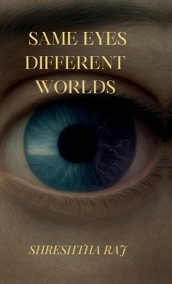 Same eyes different worlds(English, Hardcover, Shreshtha Raj)