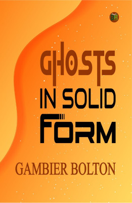 Ghosts in Solid Form(Paperback, Gambier Bolton)