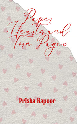 Paper Hearts and Torn Pages: When Love Is Messy and Words Aren't Enough(Paperback, Prisha Kapoor)