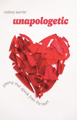 Unapologetic - poems that speak from the heart  - A bold and vulnerable poetry collection about love, loss, womanhood and emotional survival(Paperback, Reshmy Warrier)