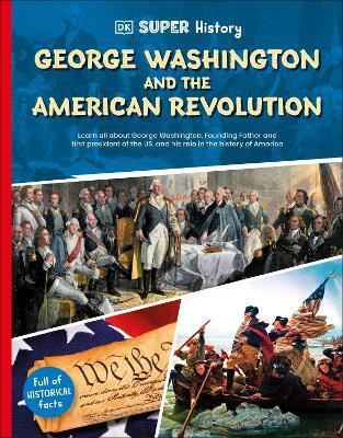 DK Super History George Washington and the American Revolution(English, Paperback, DK)