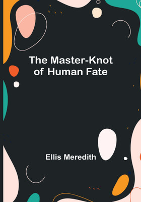 The Master-Knot of Human Fate(English, Paperback, Meredith Ellis)