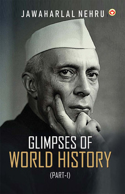 Glimpses of World History (Part-1) - Glimpses of World History: Jawaharlal Nehru’s Masterpiece on Civilization, Power, and Progress(Paperback, Jawaharlal Nehru)