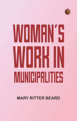 Woman's work in municipalities(Paperback, Mary Ritter Beard)