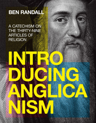 Introducing Anglicanism A Catechism on the Thirty-Nine Articles of Religion(Paperback, Ben Randall)