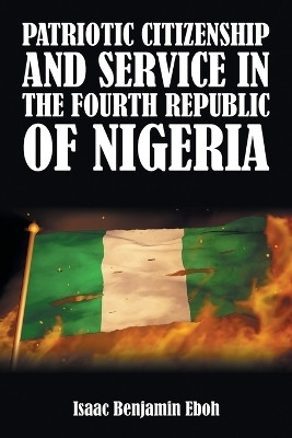 Patriotic Citizenship and Service in the Fourth Republic of Nigeria(English, Paperback, Eboh Isaac Benjamin)