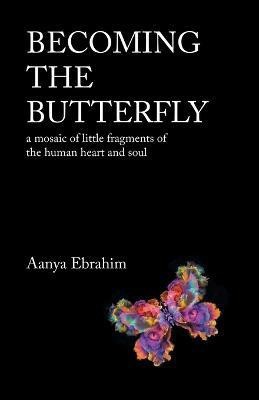 Becoming the Butterfly(English, Paperback, Ebrahim Aanya)