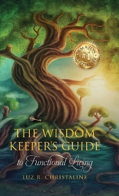The Wisdom Keeper's Guide to Functional Living(English, Hardcover, Christaline Luz R)