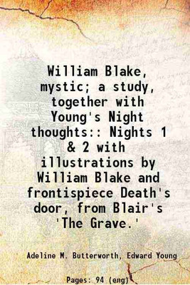 William Blake, mystic; a study, together with Young's Night thoughts: Nights 1 & 2 with illustrations by William Blake and frontispiece Death's door, from Blair's 'The Grave.' 1911 [Hardco [Hardcover](Hardcover, Adeline M. Butterworth, Edward Young)