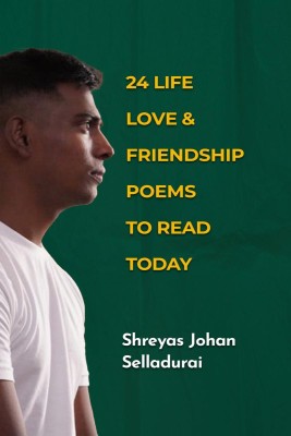 24 Life Love and Friendship Poems To Read Today(English, Hardcover, Shreyas Johan Selladurai)