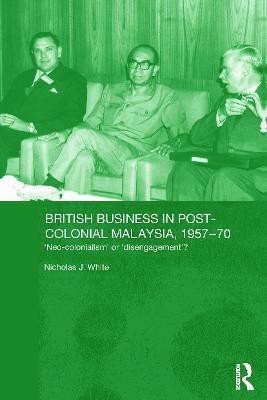 British Business in Post-Colonial Malaysia, 1957-70(English, Paperback, White Nicholas J.)