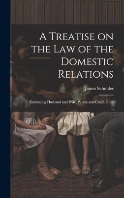 Treatise on the Law of the Domestic 
Relations (5th ed.)(Paperback, Schouler, James)