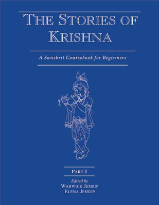 The Stories of Krishna, Part 1: A Sanskrit Coursebook for Beginners(Paperback, Warwick Jessup, Elena Jessup)