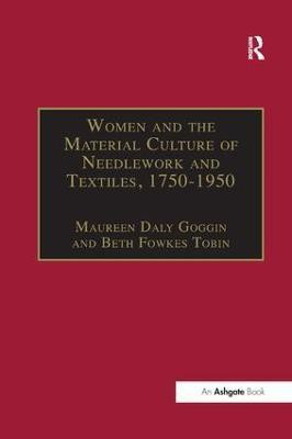 Women and the Material Culture of Needlework and Textiles, 1750-1950(English, Paperback, Goggin Maureen Daly)