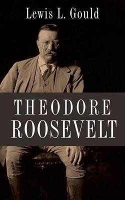 Theodore Roosevelt(English, Hardcover, Gould Lewis L.)