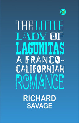 The Little Lady of Lagunitas: A Franco-Californian Romance(Paperback, Richard Savage)