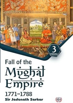 Fall of the Mughal Empire : 1771-1788 (Volume-3)(Paperback, Sir Jadunath Sarkar)