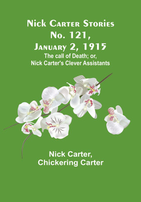 Nick Carter Stories No. 121, January 2, 1915: The call of death; or, Nick Carter's clever assistants(Paperback, Nick Carter)