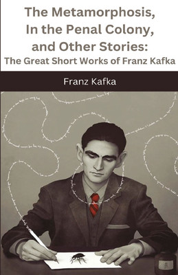 The Metamorphosis, In the Penal Colony, and Other Stories: The Great Short Works of Franz Kafka(Hardcover, Franz Kafka)