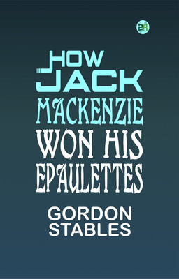 How Jack Mackenzie won his epaulettes(Paperback, Gordon Stables)
