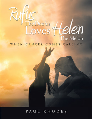 Rufus The Doofus Loves Helen the MelonWhen Cancer Comes Calling(Paperback, Paul Rhodes)