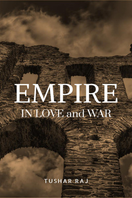 Empires in Love and War(English, Paperback, Raj Tushar)