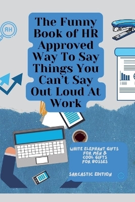 The Funny Book of HR Approved Way To Say Things You Can't Say Out Loud At Work(English, Paperback, Hadi Rabea)