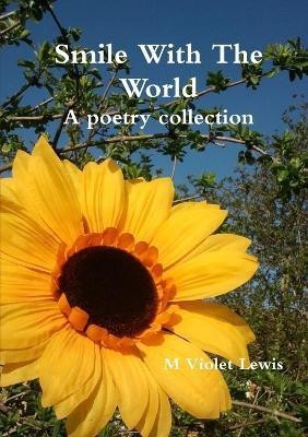 Smile With The World; A Poetry Collection(English, Paperback, Lewis M Violet)