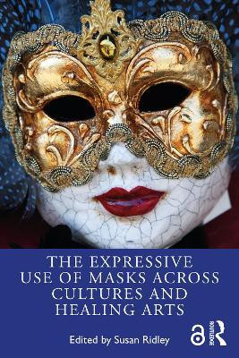 The Expressive Use of Masks Across Cultures and Healing Arts(English, Paperback, unknown)
