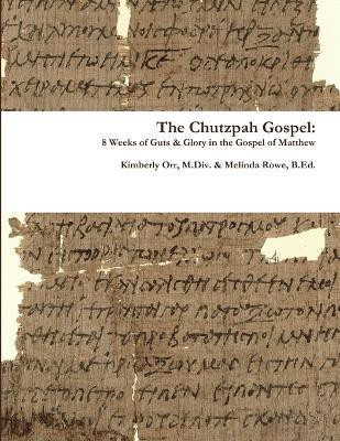 The Chutzpah Gospel: 8 Weeks of Guts & Glory in the Gospel of Matthew(English, Paperback, Orr Kimberly)