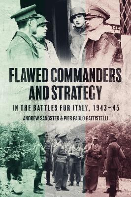 Flawed Commanders and Strategy in the Battles for Italy, 1943-45(English, Hardcover, Sangster Andrew)