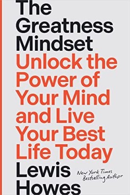 The Greatness Mindset: Unlock the Power of Your Mind and Live Your Best Life Today(Hardcover, Lewis Howes)