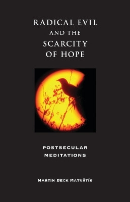 Radical Evil and the Scarcity of Hope(English, Paperback, Matustik Martin Beck)