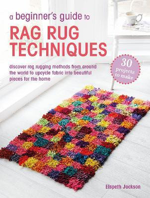 A Beginner's Guide to Rag Rug Techniques(English, Paperback, Jackson Elspeth)