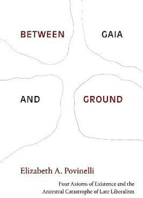 Between Gaia and Ground(English, Paperback, Povinelli Elizabeth A.)