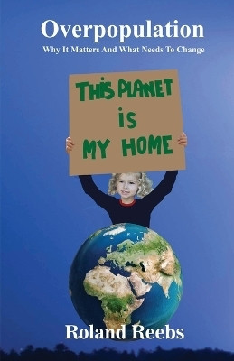 Overpopulation. Why It Matters And What Needs To Change(English, Paperback, Reebs Roland Bjorn)