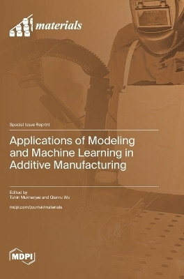 Applications of Modeling and Machine Learning in Additive Manufacturing(English, Hardcover, unknown)