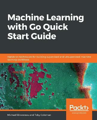 Machine Learning with Go Quick Start Guide(English, Paperback, Bironneau Michael)