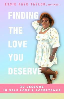 Finding The Love You Deserve(English, Paperback, Taylor Essie Faye)