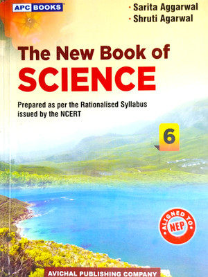 THE NEW BOOK OF SCIENCE 6 I APC BOOKS ( PREPARED AS PER THE RATIONALISED SYLLABUS ISSUED BY NCERT )(Paperback, SARITA AGGARWAL, SHRUTI AGARWAL)