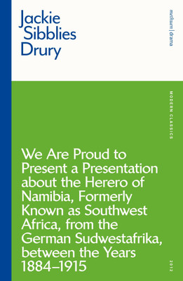 We are Proud to Present a Presentation About the Herero of Namibia, Formerly Known as Southwest Africa, From the German Sudwestafrika, Between the Years 1884 - 1915(English, Paperback, Sibblies Drury Jackie Ms)