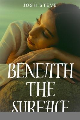 Beneath The Surface(English, Paperback, Steve Josh)
