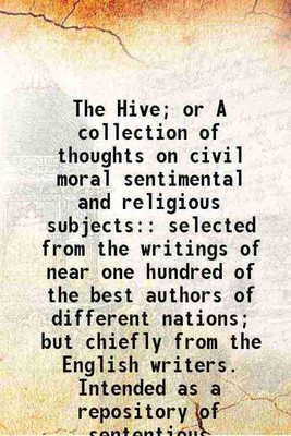 The Hive; or A collection of thoughts on civil moral sentimental and religious subjects: selected from the writings of near one hundred of the best authors of different nations; but chiefl [Hardcover](Hardcover, Anonymous)