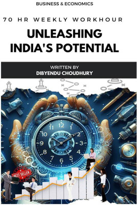 Unleashing India’s Potential  - 70 Hr. Weekly Workhour(English, Paperback, Dibyendu Choudhury)
