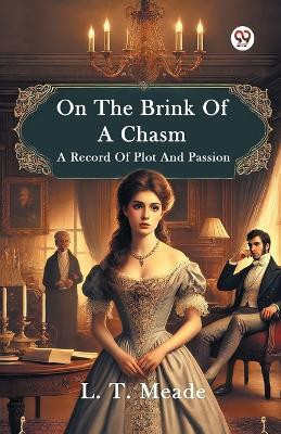 On The Brink Of A ChasmA Record Of Plot And Passion (Edition1)(English, Paperback, Meade L T)