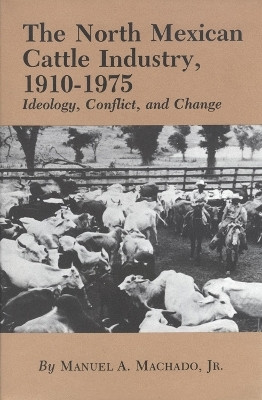 The North Mexican Cattle Industry, 1910-1975(English, Paperback, Machado Manuel A.)