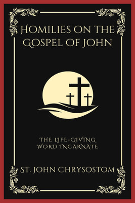 Homilies on the Gospel of John(English, Paperback, Chrysostom St John)