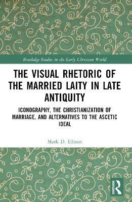 The Visual Rhetoric of the Married Laity in Late Antiquity(English, Paperback, Ellison Mark D.)