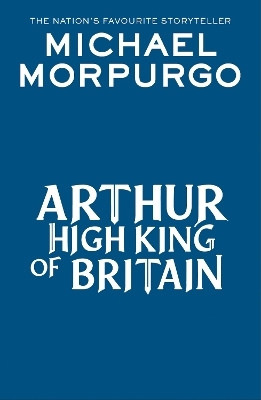 Arthur High King of Britain(English, Paperback, Morpurgo Michael)